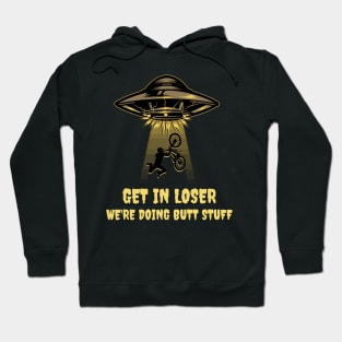 Get In Loser We'Re Doing Butt Stuff Hoodie